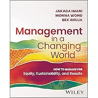 Management In A Changing World: How to Manage for Equity, Sustainability, and Results Management In A Changing World: How to Manage for Equity, Sustainability, and Results Paperback Kindle Audible Audiobook Audio CD