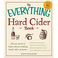 The Everything Hard Cider Book: All you need to know about making hard cider at home (Everything®) The Everything Hard Cider Book: All you need to know about making hard cider at home (Everything®) Paperback Kindle
