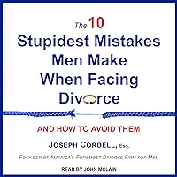 The 10 Stupidest Mistakes Men Make When Facing Divorce: And How to Avoid Them The 10 Stupidest Mistakes Men Make When Facing Divorce: And How to Avoid Them Audible Audiobook Paperback Kindle Audio CD