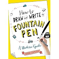 How to Draw and Write in Fountain Pen: A Modern Guide How to Draw and Write in Fountain Pen: A Modern Guide Paperback Kindle