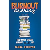 Burnout Diaries: How Work Stress Almost Killed Me Burnout Diaries: How Work Stress Almost Killed Me Kindle Audible Audiobook Hardcover Paperback