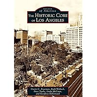 The Historic Core of Los Angeles (Images of America: California) The Historic Core of Los Angeles (Images of America: California) Paperback Kindle Hardcover