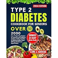 Type 2 Diabetes Cookbook For Seniors Over 50: 2000 Days of Super-Easy Meals for Longevity and Wellbeing Includes a 21-Day Meal Plan for Building Healthy ... the Secrets to Longevity and Vital Living) Type 2 Diabetes Cookbook For Seniors Over 50: 2000 Days of Super-Easy Meals for Longevity and Wellbeing Includes a 21-Day Meal Plan for Building Healthy ... the Secrets to Longevity and Vital Living) Kindle Paperback