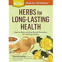 Herbs for Long-Lasting Health: How to Make and Use Herbal Remedies for Lifelong Vitality. A Storey BASICS® Title Herbs for Long-Lasting Health: How to Make and Use Herbal Remedies for Lifelong Vitality. A Storey BASICS® Title Paperback Kindle