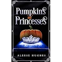Pumpkins and Princesses (The Tales and Princesses Series Book 3) Pumpkins and Princesses (The Tales and Princesses Series Book 3) Kindle Paperback