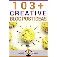 103+ Creative Blog Post Ideas: Business Blogging Ideas to Get Your Ideal Client's Attention 103+ Creative Blog Post Ideas: Business Blogging Ideas to Get Your Ideal Client's Attention Kindle