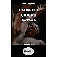 Padre Pio contro Satana: La battaglia finale (Italian Edition) Padre Pio contro Satana: La battaglia finale (Italian Edition) Kindle Paperback