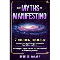 The Myths of Manifesting: 7 Hidden Blocks Stopping Your Manifestation Success and How to Remove Them - Mistakes and Misconceptions Around Reality Creation (Law of Attraction Book 6) The Myths of Manifesting: 7 Hidden Blocks Stopping Your Manifestation Success and How to Remove Them - Mistakes and Misconceptions Around Reality Creation (Law of Attraction Book 6) Kindle Audible Audiobook Paperback