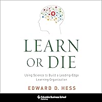 Learn or Die: Using Science to Build a Leading-Edge Learning Organization Learn or Die: Using Science to Build a Leading-Edge Learning Organization Audible Audiobook Hardcover Kindle Paperback