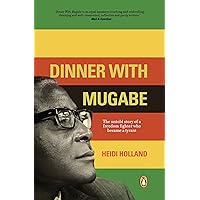 Dinner With Mugabe: The untold story of a freedom fighter who became a tyrant Dinner With Mugabe: The untold story of a freedom fighter who became a tyrant Kindle Audible Audiobook Hardcover Paperback MP3 CD