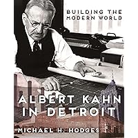 Building the Modern World: Albert Kahn in Detroit (Painted Turtle Press) Building the Modern World: Albert Kahn in Detroit (Painted Turtle Press) Hardcover Kindle