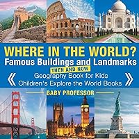 Where in the World? Famous Buildings and Landmarks Then and Now - Geography Book for Kids Children's Explore the World Books Where in the World? Famous Buildings and Landmarks Then and Now - Geography Book for Kids Children's Explore the World Books Paperback Kindle