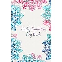 Daily Diabetes Log Book: Easy Tracking & Perfect Bound of Meal, Blood Sugar and Insulin with Notes