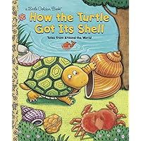 How the Turtle Got Its Shell How the Turtle Got Its Shell Hardcover Kindle