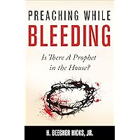 Preaching While Bleeding: Is There A Prophet in the House? Preaching While Bleeding: Is There A Prophet in the House? Kindle Paperback