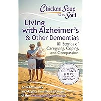 Chicken Soup for the Soul: Living with Alzheimer's & Other Dementias: 101 Stories of Caregiving, Coping, and Compassion Chicken Soup for the Soul: Living with Alzheimer's & Other Dementias: 101 Stories of Caregiving, Coping, and Compassion Paperback Kindle