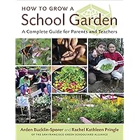 How to Grow a School Garden: A Complete Guide for Parents and Teachers How to Grow a School Garden: A Complete Guide for Parents and Teachers Paperback