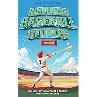 Inspiring Baseball Stories For Kids - Fun Inspirational Facts & Stories For Young Readers Inspiring Baseball Stories For Kids - Fun Inspirational Facts & Stories For Young Readers Kindle Audible Audiobook Hardcover Paperback