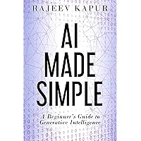 AI Made Simple: A Beginner’s Guide to Generative Intelligence AI Made Simple: A Beginner’s Guide to Generative Intelligence Paperback Kindle