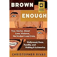 Brown Enough: True Stories About Love, Violence, the Student Loan Crisis, Hollywood, Race, Familia, and Making It in America Brown Enough: True Stories About Love, Violence, the Student Loan Crisis, Hollywood, Race, Familia, and Making It in America Hardcover Kindle Audible Audiobook