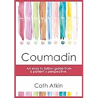 Coumadin: An easy to follow guide from a patient's perspective Coumadin: An easy to follow guide from a patient's perspective Kindle Paperback