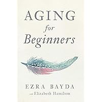Aging for Beginners Aging for Beginners Paperback Kindle