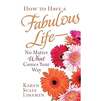 How to Have a Fabulous Life--No Matter What Comes Your Way (Spire Books) How to Have a Fabulous Life--No Matter What Comes Your Way (Spire Books) Kindle Paperback Mass Market Paperback