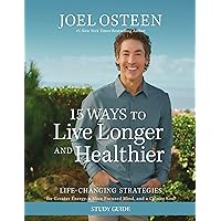 15 Ways to Live Longer and Healthier Study Guide: Life-Changing Strategies for Greater Energy, a More Focused Mind, and a Calmer Soul 15 Ways to Live Longer and Healthier Study Guide: Life-Changing Strategies for Greater Energy, a More Focused Mind, and a Calmer Soul Paperback