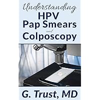 Understanding HPV Pap Smears and Colposcopy (Women's Health in the 21st Century Book 10) Understanding HPV Pap Smears and Colposcopy (Women's Health in the 21st Century Book 10) Kindle