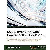 SQL Server 2014 with PowerShell v5 Cookbook SQL Server 2014 with PowerShell v5 Cookbook Kindle Paperback