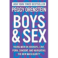 Boys & Sex: Young Men on Hookups, Love, Porn, Consent, and Navigating the New Masculinity Boys & Sex: Young Men on Hookups, Love, Porn, Consent, and Navigating the New Masculinity Paperback Audible Audiobook Kindle Hardcover Audio CD
