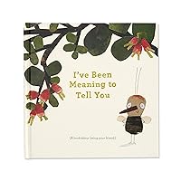 I’ve Been Meaning to Tell You (A Book About Being Your Friend) —An illustrated gift book about friendship and appreciation. I’ve Been Meaning to Tell You (A Book About Being Your Friend) —An illustrated gift book about friendship and appreciation. Hardcover