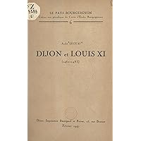 Dijon et Louis XI (1461-1483) (French Edition) Dijon et Louis XI (1461-1483) (French Edition) Kindle