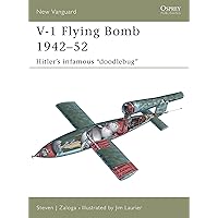 V-1 Flying Bomb 1942–52: Hitler’s infamous “doodlebug” (New Vanguard) V-1 Flying Bomb 1942–52: Hitler’s infamous “doodlebug” (New Vanguard) Paperback Kindle