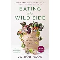 Eating on the Wild Side: The Missing Link to Optimum Health Eating on the Wild Side: The Missing Link to Optimum Health Kindle Paperback Audible Audiobook Hardcover Audio CD