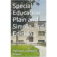Special Education: Plain and Simple, 3rd Edition: A Quick Guide for Parents, Teachers, Advocates, Attorneys, and Others Special Education: Plain and Simple, 3rd Edition: A Quick Guide for Parents, Teachers, Advocates, Attorneys, and Others Kindle Paperback