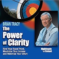 The Power of Clarity: Find Your Focal Point, Maximize Your Income, Minimize Your Effort The Power of Clarity: Find Your Focal Point, Maximize Your Income, Minimize Your Effort Audible Audiobook Paperback Audio CD