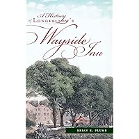 A History of Longfellow's Wayside Inn A History of Longfellow's Wayside Inn Hardcover Kindle Paperback