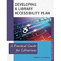 Developing a Library Accessibility Plan: A Practical Guide for Librarians (Volume 66) (Practical Guides for Librarians, 66) Developing a Library Accessibility Plan: A Practical Guide for Librarians (Volume 66) (Practical Guides for Librarians, 66) Paperback Kindle