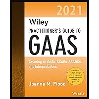 Wiley Practitioner's Guide to GAAS 2021: Covering All SASs, SSAEs, SSARSs, and Interpretations (Wiley Regulatory Reporting) Wiley Practitioner's Guide to GAAS 2021: Covering All SASs, SSAEs, SSARSs, and Interpretations (Wiley Regulatory Reporting) Paperback