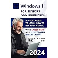 Windows 11 for Beginners and Seniors: A Visual Guide to Learn How to Use Your New PC with Large Text and Illustrated Instructions Windows 11 for Beginners and Seniors: A Visual Guide to Learn How to Use Your New PC with Large Text and Illustrated Instructions Paperback Kindle