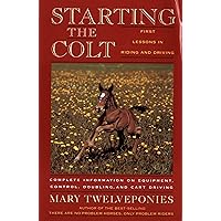 Starting The Colt (First Two Years of Your Horse's Life) Starting The Colt (First Two Years of Your Horse's Life) Paperback Hardcover