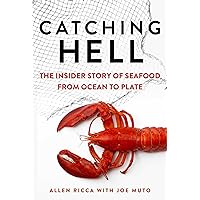 Catching Hell: The Insider Story of Seafood from Ocean to Plate Catching Hell: The Insider Story of Seafood from Ocean to Plate Hardcover Audible Audiobook Kindle