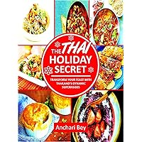 The Thai Holiday Secret: Transform Your Feast With Thailand's Dynamic Superfoods The Thai Holiday Secret: Transform Your Feast With Thailand's Dynamic Superfoods Kindle Paperback