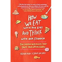 How We Eat with Our Eyes and Think with Our Stomach: The Hidden Influences That Shape Your Eating Habits How We Eat with Our Eyes and Think with Our Stomach: The Hidden Influences That Shape Your Eating Habits Hardcover Kindle Audible Audiobook Paperback Audio CD