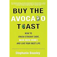 Buy the Avocado Toast: How to Crush Student Debt, Make More Money, and Live Your Best Life Buy the Avocado Toast: How to Crush Student Debt, Make More Money, and Live Your Best Life Paperback Kindle Audible Audiobook