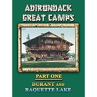 Adirondack Great Camps, Part One: Durant and Raquette Lake