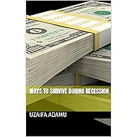 Ways to survive during Recession Ways to survive during Recession Kindle