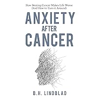 Anxiety After Cancer: How Beating Cancer Makes Life Worse (And How to Turn it Around) Anxiety After Cancer: How Beating Cancer Makes Life Worse (And How to Turn it Around) Kindle Paperback