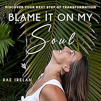 Blame It on My Soul: Discover the Next Step Your Soul Wants You to Take Blame It on My Soul: Discover the Next Step Your Soul Wants You to Take Audible Audiobook Kindle Paperback